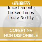 Bruce Lamont - Broken Limbs Excite No Pity cd musicale di Bruce Lamont
