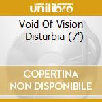 Void Of Vision - Disturbia (7') cd