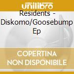 Residents - Diskomo/Goosebump Ep cd musicale di Residents