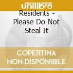 Residents - Please Do Not Steal It cd musicale di Residents