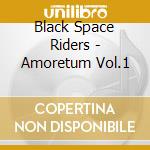 Black Space Riders - Amoretum Vol.1 cd