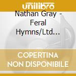 Nathan Gray - Feral Hymns/Ltd Digipak cd