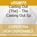 Casting Out (The) - The Casting Out Ep cd