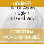 Life Of Agony - Ugly / Ltd Gold Vinyl cd