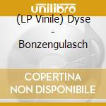 (LP Vinile) Dyse - Bonzengulasch vinile