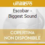 Escobar - Biggest Sound cd musicale di Escobar