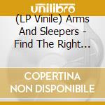 (LP Vinile) Arms And Sleepers - Find The Right Place lp vinile di Arms And Sleepers