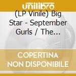 (LP Vinile) Big Star - September Gurls / The Letter (7
