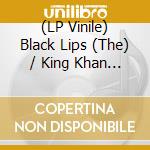 (LP Vinile) Black Lips (The) / King Khan & Bbq Show (The) - Christmas In Baghdad / Plump Righteous (7