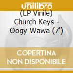 (LP Vinile) Church Keys - Oogy Wawa (7