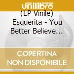 (LP Vinile) Esquerita - You Better Believe Me (7