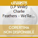 (LP Vinile) Charlie Feathers - We'Re Getting Closer (To Being Apart)/If You Were (7