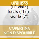 (LP Vinile) Ideals (The) - Gorilla (7