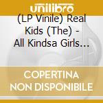 (LP Vinile) Real Kids (The) - All Kindsa Girls (7