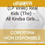 (LP Vinile) Real Kids (The) - All Kindsa Girls (7') vinile