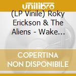 (LP Vinile) Roky Erickson & The Aliens - Wake Up To Rock And Roll (7