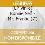 (LP Vinile) Ronnie Self - Mr. Frantic (7