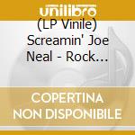 (LP Vinile) Screamin' Joe Neal - Rock + Roll Deacon (7