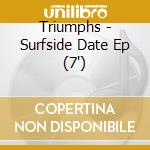 Triumphs - Surfside Date Ep (7') cd