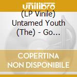 (LP Vinile) Untamed Youth (The) - Go Girl Go (7