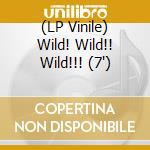(LP Vinile) Wild! Wild!! Wild!!! (7') vinile