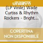 (LP Vinile) Wade Curtiss & Rhythm Rockers - Bright Lights (7') vinile