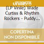 (LP Vinile) Wade Curtiss & Rhythm Rockers - Puddy Cat (7