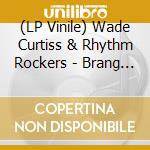 (LP Vinile) Wade Curtiss & Rhythm Rockers - Brang (7') vinile