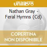 Nathan Gray - Feral Hymns (Cd) cd