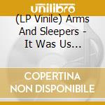 (LP Vinile) Arms And Sleepers - It Was Us (7