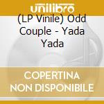 (LP Vinile) Odd Couple - Yada Yada lp vinile di Odd Couple