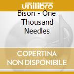 Bison - One Thousand Needles cd musicale di Bison