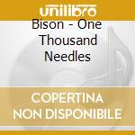 Bison - One Thousand Needles cd