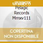 Pelagic Records Mmxv111 cd