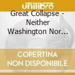 Great Collapse - Neither Washington Nor Moscow.. Again cd musicale di Great Collapse