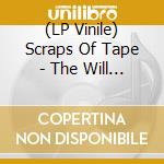 (LP Vinile) Scraps Of Tape - The Will To Burn vinile