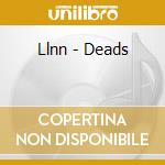 Llnn - Deads cd musicale di Llnn