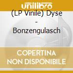 (LP Vinile) Dyse - Bonzengulasch lp vinile di Dyse