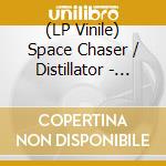 (LP Vinile) Space Chaser / Distillator - Space Chaser/Distillator