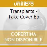 Transplants - Take Cover Ep cd