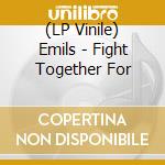 (LP Vinile) Emils - Fight Together For vinile