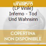 (LP Vinile) Inferno - Tod Und Wahnsinn lp vinile di Inferno