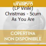 (LP Vinile) Christmas - Scum As You Are vinile