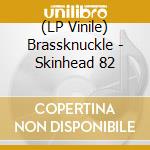(LP Vinile) Brassknuckle - Skinhead 82 lp vinile di Brassknuckle