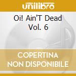 Oi! Ain'T Dead Vol. 6 cd
