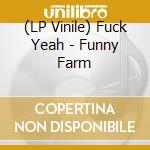 (LP Vinile) Fuck Yeah - Funny Farm vinile