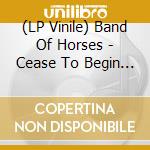 (LP Vinile) Band Of Horses - Cease To Begin - Gold Edition vinile
