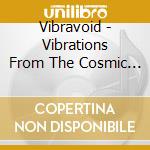 Vibravoid - Vibrations From The Cosmic Void cd musicale di Vibravoid