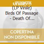 (LP Vinile) Birds Of Passage - Death Of Our Invention lp vinile di Birds Of Passage