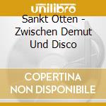 Sankt Otten - Zwischen Demut Und Disco cd musicale di Sankt Otten